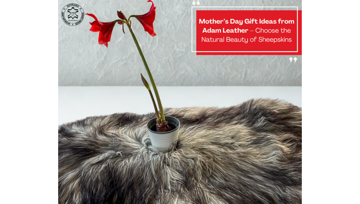 Cadeau-ideeën voor Moederdag van Adam Leather – kies voor de natuurlijke schoonheid van schapenvachten